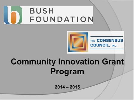  The organizational partnership  The Community Innovation grant programs for North Dakota The eligibility requirements The application/proposal process.