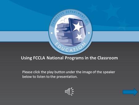 Using FCCLA National Programs in the ClassroomUsing FCCLA National Programs in the Classroom Please click the play button under the image of the speaker.