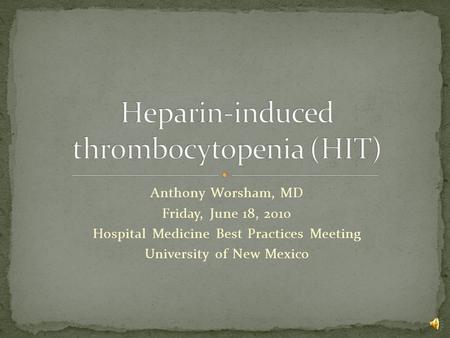 Anthony Worsham, MD Friday, June 18, 2010 Hospital Medicine Best Practices Meeting University of New Mexico.