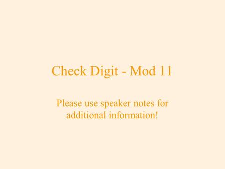 Check Digit - Mod 11 Please use speaker notes for additional information!