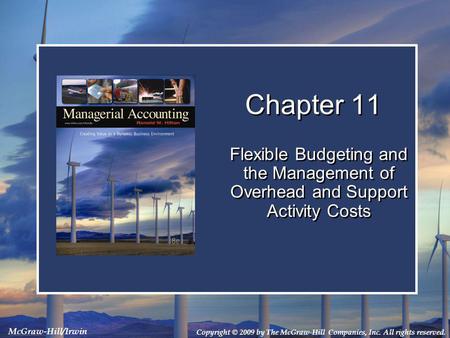 Chapter 11 Flexible Budgeting and the Management of Overhead and Support Activity Costs.