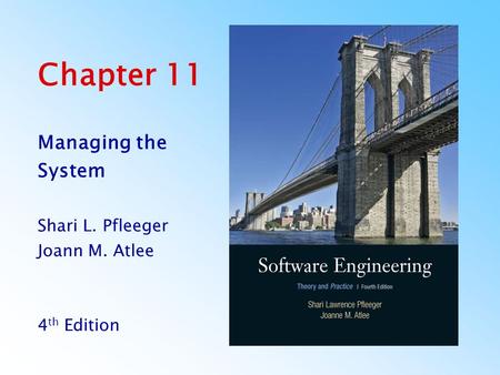 Chapter 11 Managing the System Shari L. Pfleeger Joann M. Atlee