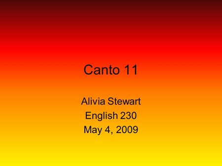 Canto 11 Alivia Stewart English 230 May 4, 2009. Summary Canto 11 begins with Dante and Virgil at the edge of the 7 th circle of hell. They must pause.