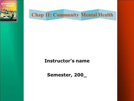 Chap 11: Community Mental Health Instructor’s name Semester, 200_.