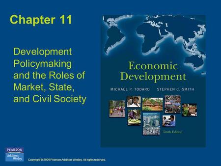 Copyright © 2009 Pearson Addison-Wesley. All rights reserved. Chapter 11 Development Policymaking and the Roles of Market, State, and Civil Society.