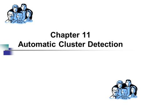 Chapter 11 Automatic Cluster Detection. 2 Data Mining Techniques So Far… Chapter 5 – Statistics Chapter 6 – Decision Trees Chapter 7 – Neural Networks.