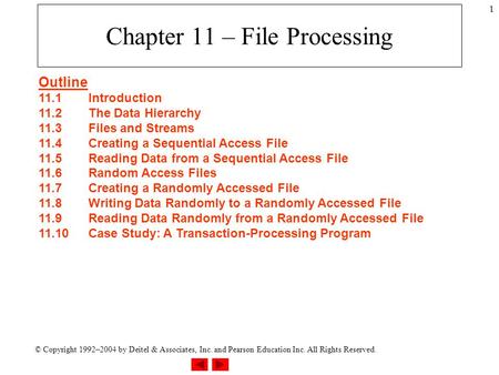 © Copyright 1992–2004 by Deitel & Associates, Inc. and Pearson Education Inc. All Rights Reserved. 1 Chapter 11 – File Processing Outline 11.1Introduction.