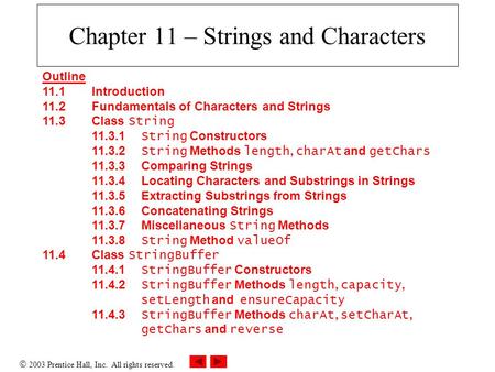  2003 Prentice Hall, Inc. All rights reserved. Chapter 11 – Strings and Characters Outline 11.1 Introduction 11.2 Fundamentals of Characters and Strings.