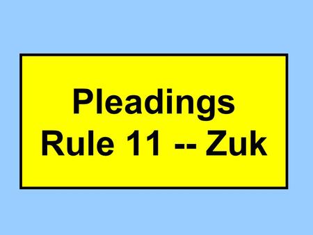 Pleadings Rule 11 -- Zuk. Zuk Background Facts What’s the factual background: P Zuk used to work for D EPPI P laid off In 1980 Asked for films (ignored)