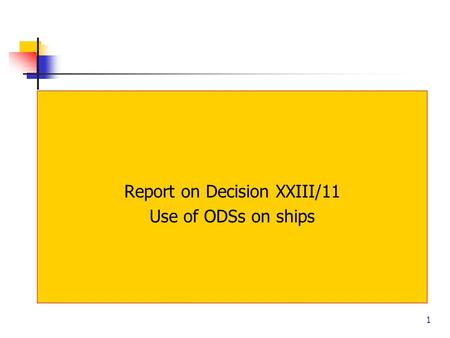 1 Report on Decision XXIII/11 Use of ODSs on ships.