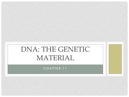 CHAPTER 11 DNA: THE GENETIC MATERIAL. DISCOVERING THE STRUCTURE OF DNA DNA is comprised of subunits called nucleotides. Each DNA nucleotide has three.