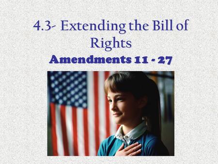4.3- Extending the Bill of Rights Amendments