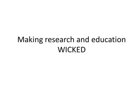 Making research and education WICKED. Aim Develop and evaluate a model of care to improve self-management in T1DM specifically for young people aged 16-21.