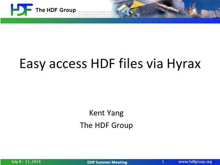 Www.hdfgroup.org The HDF Group ESIP Summer Meeting Easy access HDF files via Hyrax Kent Yang The HDF Group 1 July 8 – 11, 2014.