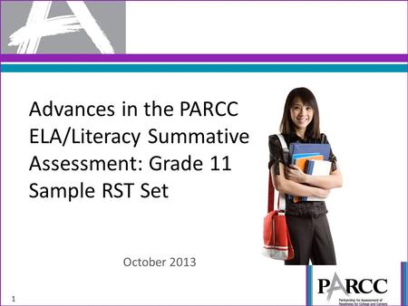 Advances in the PARCC ELA/Literacy Summative Assessment: Grade 11 Sample RST Set October 2013 1.