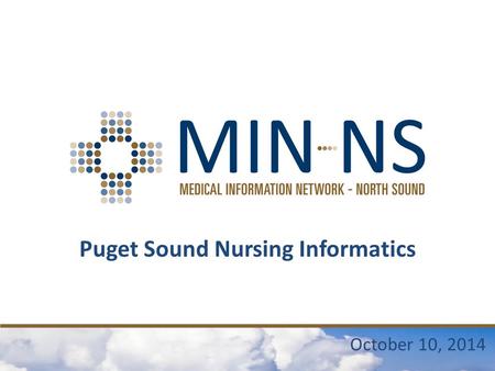 Puget Sound Nursing Informatics October 10, 2014.
