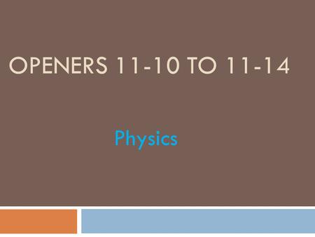 OPENERS 11-10 TO 11-14 Physics. Tennis Indoor Tennis is starting.