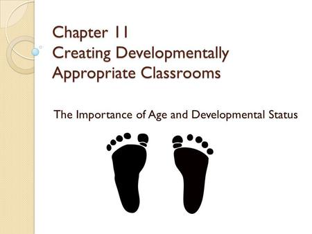 Chapter 11 Creating Developmentally Appropriate Classrooms