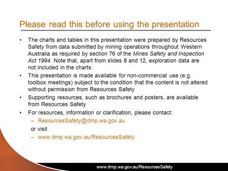 Www.dmp.wa.gov.au/ResourcesSafety The charts and tables in this presentation were prepared by Resources Safety from data submitted by mining operations.