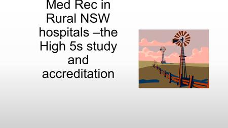 Med Rec in Rural NSW hospitals –the High 5s study and accreditation.