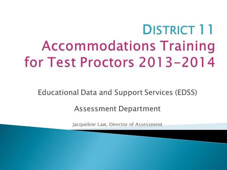 Educational Data and Support Services (EDSS) Assessment Department Jacqueline Law, Director of Assessment.