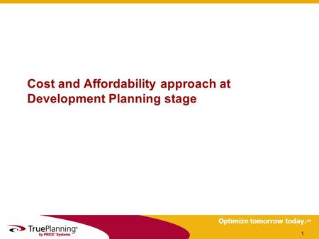 Optimize tomorrow today. TM Cost and Affordability approach at Development Planning stage 1.