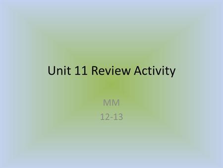 Unit 11 Review Activity MM 12-13.