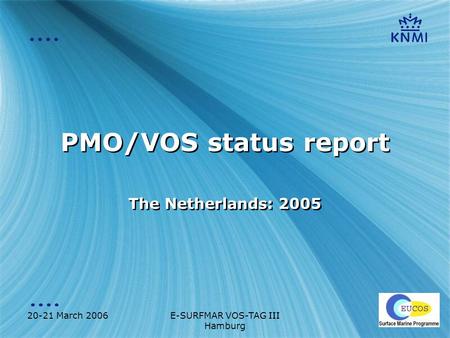 20-21 March 2006E-SURFMAR VOS-TAG III Hamburg PMO/VOS status report The Netherlands: 2005.