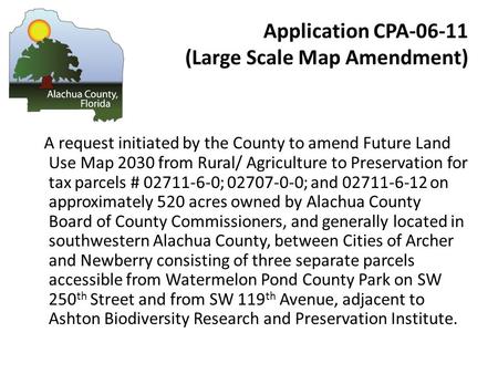 Application CPA-06-11 (Large Scale Map Amendment) A request initiated by the County to amend Future Land Use Map 2030 from Rural/ Agriculture to Preservation.
