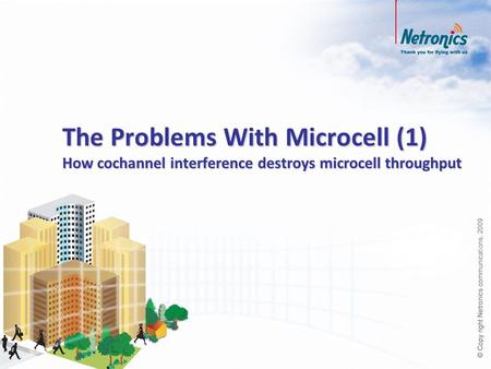 The Problems With Microcell (1) How cochannel interference destroys microcell throughput.