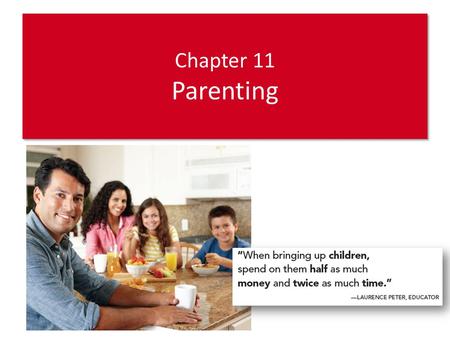 Chapter 11 Parenting. Roles Involved in Parenting Parenting involves: Caregiving—providing physical care – Boomerang generation: young adults who have.
