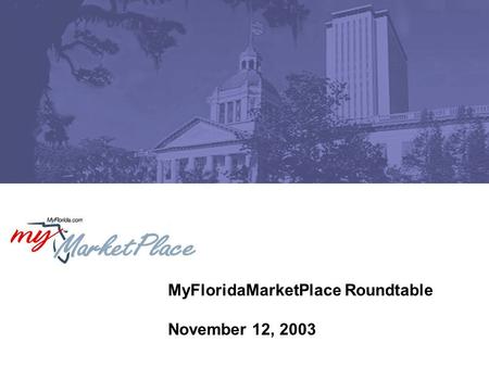 MyFloridaMarketPlace Roundtable November 12, 2003.