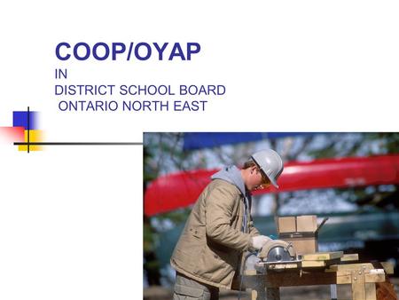 COOP/OYAP IN DISTRICT SCHOOL BOARD ONTARIO NORTH EAST 2004/05.