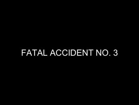 FATAL ACCIDENT NO. 3. Coal Mine Fatal Accident 2011-3 Operator: Martin County Coal Corp. Mine: Voyager No. 7 Accident Date:July 11, 2011 Classification:
