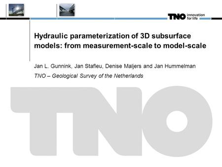 Hydraulic parameterization of 3D subsurface models: from measurement-scale to model-scale Jan L. Gunnink, Jan Stafleu, Denise Maljers and Jan Hummelman.