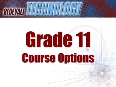 Grade 11 Course Options. Students entering Grade 11 have a number of exciting options to choose from in Technology These include: –Applied Journalism.