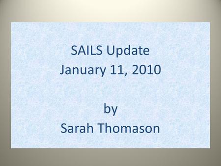 SAILS Update January 11, 2010 by Sarah Thomason. www.roanestate.edu/qep.