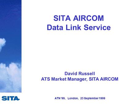 ATN ‘99, London, 23 September 1999 David Russell ATS Market Manager, SITA AIRCOM SITA AIRCOM Data Link Service.