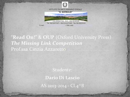 “Read On!” & OUP (Oxford University Press) The Missing Link Competition Prof.ssa Cinzia Azzaretto Studente: Dario Di Lascio AS 2013-2014 - Cl.4^B VIA ARDEATINA,