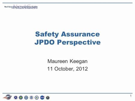 1 Safety Assurance JPDO Perspective Maureen Keegan 11 October, 2012.