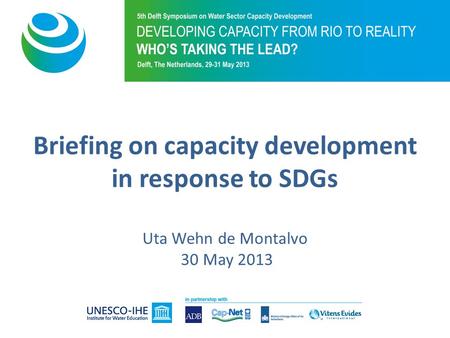 Briefing on capacity development in response to SDGs Uta Wehn de Montalvo 30 May 2013.