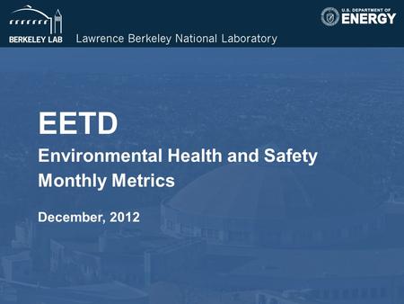 EETD Environmental Health and Safety Monthly Metrics December, 2012.