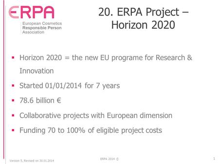 Version 5, Revised on 30.01.2014 ERPA 2014 © 20. ERPA Project – Horizon 2020  Horizon 2020 = the new EU programe for Research & Innovation  Started 01/01/2014.