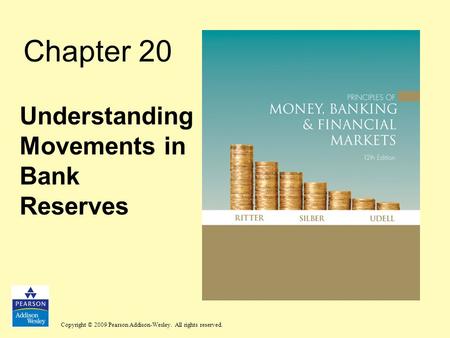 Copyright © 2009 Pearson Addison-Wesley. All rights reserved. Chapter 20 Understanding Movements in Bank Reserves.