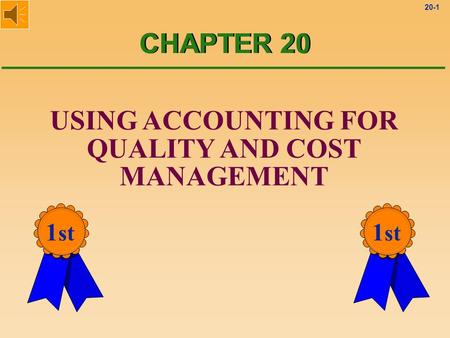 CHAPTER 20 USING ACCOUNTING FOR QUALITY AND COST MANAGEMENT 1st 1st.