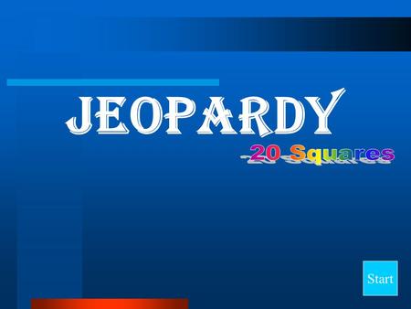 Jeopardy Start Final Jeopardy Question Category 1Category 2Category 3Category 4Category 5 10 20 30 40.