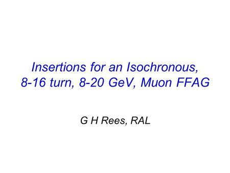 Insertions for an Isochronous, 8-16 turn, 8-20 GeV, Muon FFAG G H Rees, RAL.