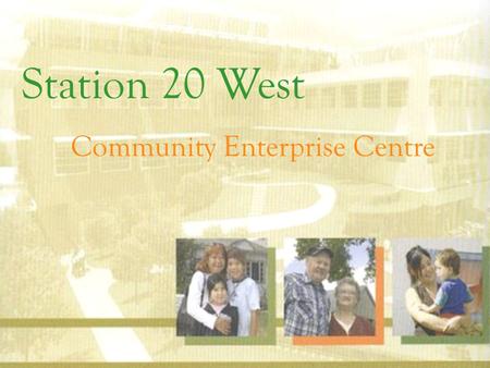Station 20 West Community Enterprise Centre. Station 20 West will be located in Saskatoon’s core An area in need of: Healthcare Housing Employment Access.