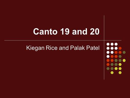 Canto 19 and 20 Kiegan Rice and Palak Patel. 19 Literal Third Pouch of 8 th Circle of Hell Simony Buying/Selling Pardons or Church Offices Punishment.