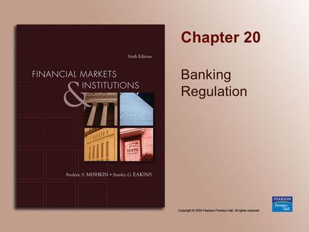 Chapter 20 Banking Regulation. Copyright © 2009 Pearson Prentice Hall. All rights reserved. 20-2 Chapter Preview The financial system is one of the most.